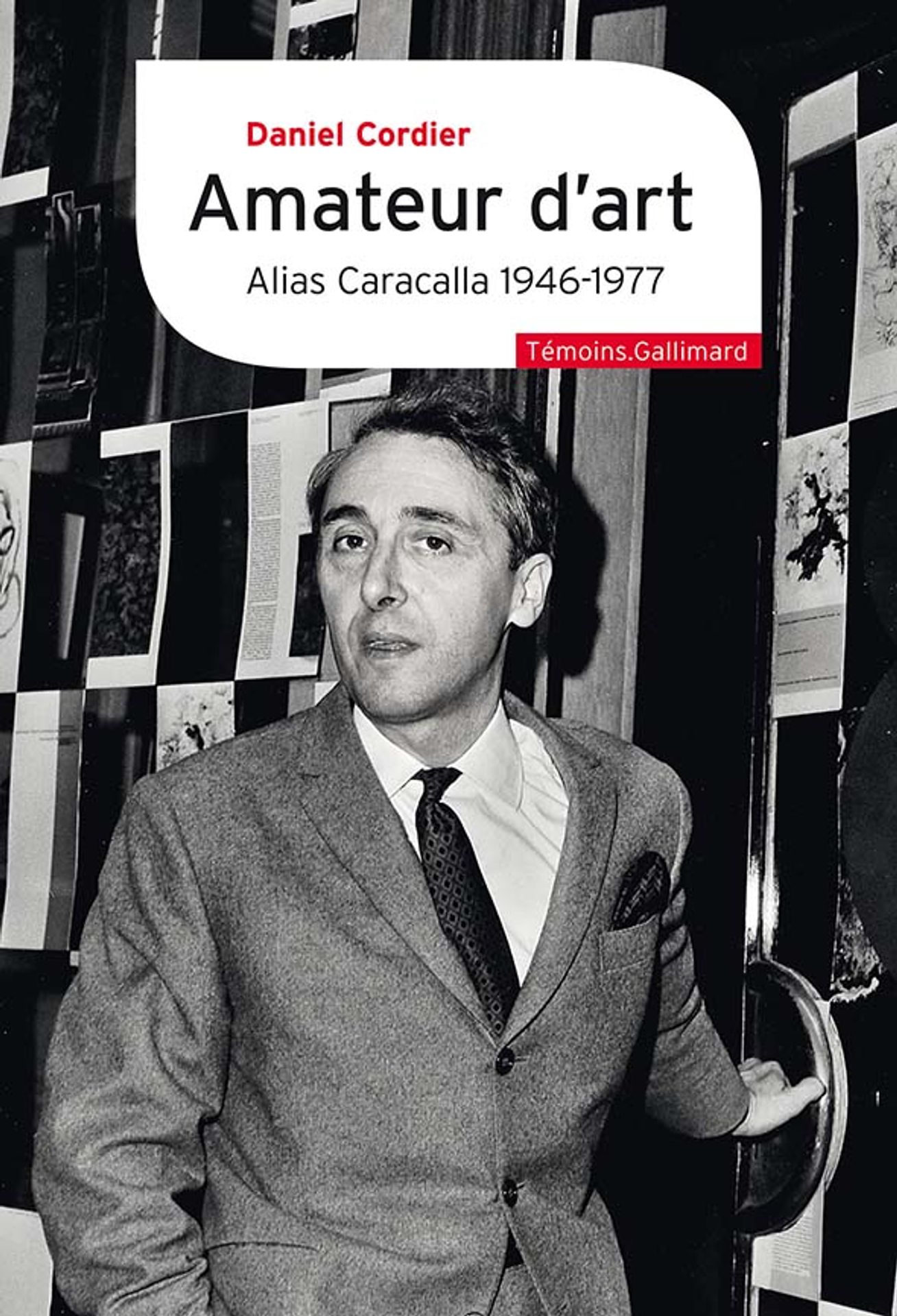 Amateur d'art. Alias Caracalla 1946-1977 suivi de Monsieur et Madame Dubuffet n'ont pas eu le fils qu'ils méritaient