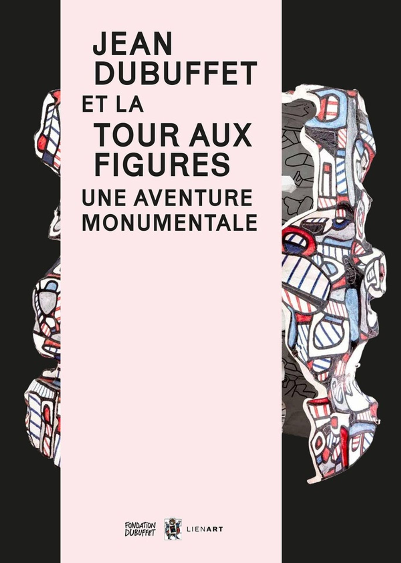 Jean Dubuffet et la Tour aux figures Une aventure monumentale