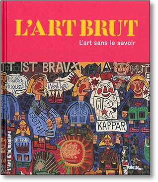 L'Art Brut L'art sans le savoir